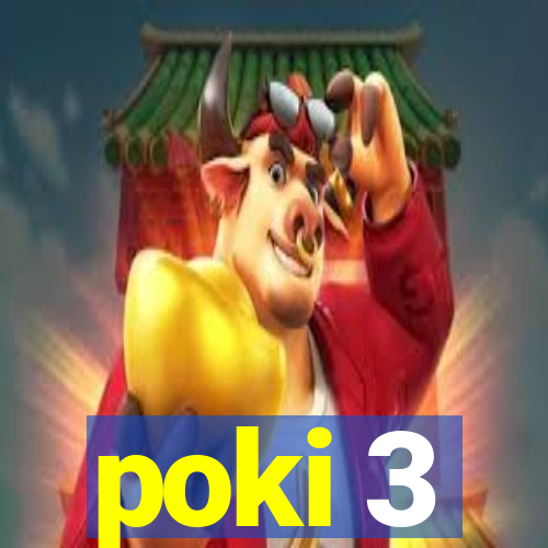 poki 3